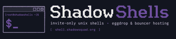 ShadowShells - invite-only unix shells, eggdrop and bouncer hosting, shell.shadowsquad.org